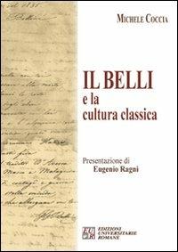 Il Belli e la cultura classica - Michele Coccia - Libro Edizioni Univ. Romane 2010 | Libraccio.it