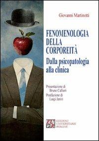 Fenomenologia della corporeità. Dalla psicopatologia alla clinica - Giovanni Martinotti - Libro Edizioni Univ. Romane 2010 | Libraccio.it