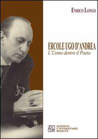 Ercole Ugo D'Andrea. L'uomo dentro il poeta - Enrico Longo - Libro Edizioni Univ. Romane 2010, Gli argonauti | Libraccio.it