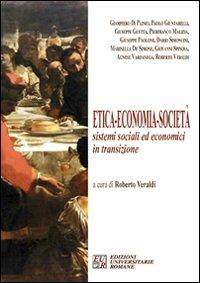 Etica, economia, società. Sistemi sociali ed economici in transizione - Roberto Veraldi - Libro Edizioni Univ. Romane 2009 | Libraccio.it