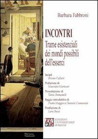 Incontri. Trame esistenziali dei mondi possibili dell'esserci - Barbara Fabbroni - Libro Edizioni Univ. Romane 2011, Territori multipli | Libraccio.it