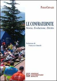 Le confraternite. Storia, evoluzione, diritto - Paolo Chinazzi - Libro Edizioni Univ. Romane 2010 | Libraccio.it