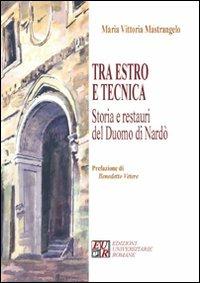 Tra estro e tecnica. Storia e restauri del Duomo di Nardò - M. Vittoria Mastrangelo - Libro Edizioni Univ. Romane 2011, Gli argonauti | Libraccio.it