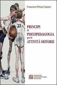 Principi di psicopedagogia per le attività motorie - Francesco Peluso Cassese - Libro Edizioni Univ. Romane 2011 | Libraccio.it