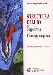 Struttura dell'Io tra soggettività e fisiologia corporea. Ricerche spirimenmtali e cliniche