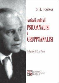 Articoli scelti di psicoanalisi e gruppoanalisi - Sigmund Heinrich Foulkes - Libro Edizioni Univ. Romane 2012, Gruppoanalisi e psicoanalisi | Libraccio.it