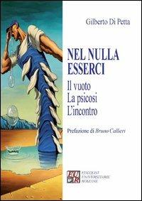 Nel nulla esserci. Il vuoto, la psicosi, l'incontro - Gilberto Di Petta - Libro Edizioni Univ. Romane 2012, Psicopatologia fenomenologia psicoterapia | Libraccio.it