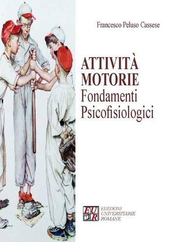 Attività motorie. Fondamenti psicofisiologici - Francesco Peluso Cassese - Libro Edizioni Univ. Romane 2012, Articolo trentatré | Libraccio.it