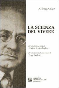 La scienza del vivere - Alfred Adler - Libro Edizioni Univ. Romane 2012 | Libraccio.it