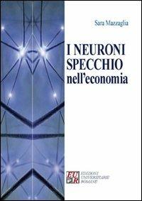 I neuroni specchio nell'economia - Sara Mazzaglia - Libro Edizioni Univ. Romane 2012 | Libraccio.it