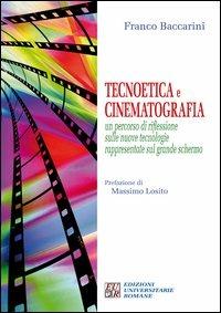 Tecnoetica e cinematografia. Un percorso di riflessione sulle nuove tecnologie rappresentate sul grande schermo - Franco Baccarini - Libro Edizioni Univ. Romane 2012 | Libraccio.it