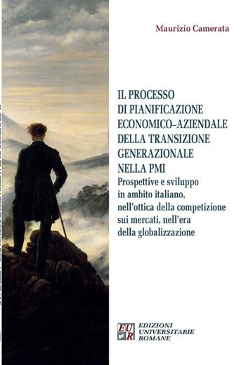 Il processo di pianificazione economico-aziendale della transizione generazionale nella PMI. Prospettive e sviluppo in ambito italiano, nell'ottica della competizione - Maurizio Camerata - Libro Edizioni Univ. Romane 2012 | Libraccio.it