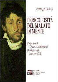 Pericolosità del malato di mente - Volfango Lusetti - Libro Edizioni Univ. Romane 2013 | Libraccio.it