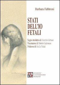 Stati dell'io fetali - Barbara Fabbroni - Libro Edizioni Univ. Romane 2013 | Libraccio.it