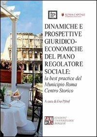 Dinamiche e prospettive giuridico-economiche del piano regolatore sociale. La best practice del municipio Roma centro storico  - Libro Edizioni Univ. Romane 2013 | Libraccio.it
