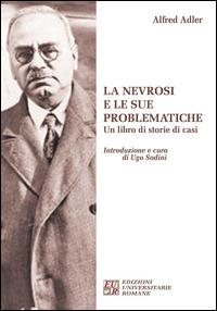 La nevrosi e le sue problematiche. Un libro di storie di casi - Alfred Adler - Libro Edizioni Univ. Romane 2014 | Libraccio.it