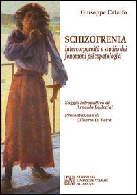 Schizofrenia. Intercorporeità e studio dei fenomeni psicopatologici - Giuseppe Catalfo - Libro Edizioni Univ. Romane 2014, FenomenologiaPsicopatologiaPsicoterapia | Libraccio.it