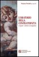 L'oratorio della confraternita. I dipinti, lettura iconografica. Ediz. illustrata - Tiziana Veraldi, Maurizio Franconieri, Giovanni Frustaci - Libro Edizioni Univ. Romane 2014, Gli argonauti | Libraccio.it