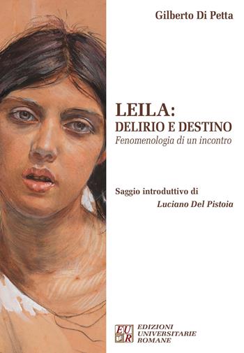 Leila. Delirio e destino. Fenomenologia di un incontro - Gilberto Di Petta - Libro Edizioni Univ. Romane 2015, FenomenologiaPsicopatologiaPsicoterapia | Libraccio.it