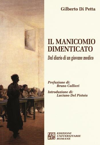 Il manicomio dimenticato. Dal diario di un giovane medico - Gilberto Di Petta - Libro Edizioni Univ. Romane 2014, FenomenologiaPsicopatologiaPsicoterapia | Libraccio.it