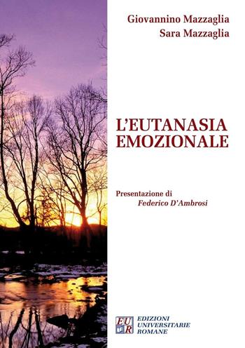 L' eutanasia emozionale - Giovannino Mazzaglia, Sara Mazzaglia - Libro Edizioni Univ. Romane 2016 | Libraccio.it