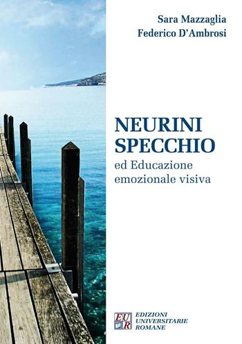 Neurini specchio ed educazione emozionale visiva - Sara Mazzaglia, Federico D'Ambrosi - Libro Edizioni Univ. Romane 2016 | Libraccio.it