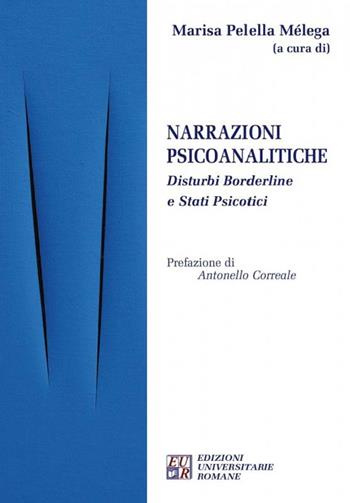Narrazioni psicoanalitiche. Disturbi borderline e stati psicotici  - Libro Edizioni Univ. Romane 2016 | Libraccio.it