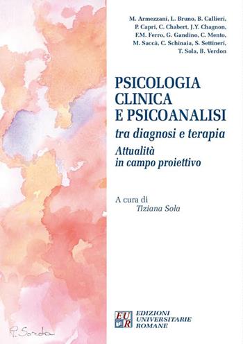 Psicologia clinica e psicoanalisi tra diagnosi e terapia. Attualità in campo proiettivo. Atti del Convegno internazionale (Chieti, 3-4 ottobre 2015)  - Libro Edizioni Univ. Romane 2016, FenomenologiaPsicopatologiaPsicoterapia | Libraccio.it