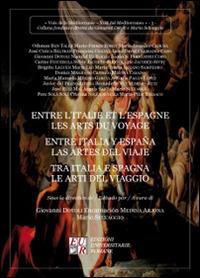 Entre l'Italie et l'Espagne les arts du voyage-Entre Italia y España las artes del viaje-Tra Italia e Spagna le arti del viaggio  - Libro Edizioni Univ. Romane 2017, Voci del Mediterraneo | Libraccio.it