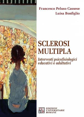 Sclerosi multipla. Interventi psicofisiologici educativi e adattativi - Francesco Peluso Cassese, Luisa Bonfiglio - Libro Edizioni Univ. Romane 2017, Articolo trentatré | Libraccio.it