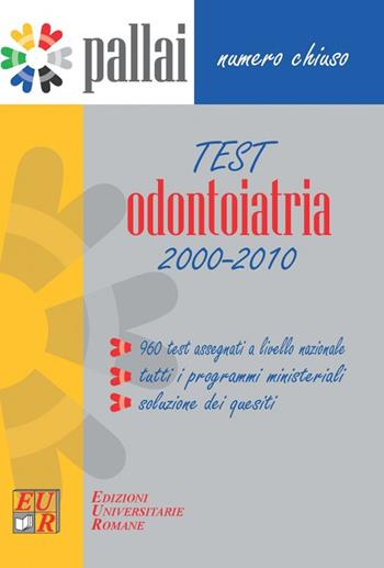 Test Odontoiatria 2000-2010. 960 test assegnati, tutti i programmi ministeriali, soluzioni dei quesiti  - Libro Edizioni Univ. Romane 2011 | Libraccio.it