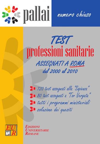 Test professioni sanitarie 2000-2010. 720 Test assegnati alla «Sapienza» + 80 Test assegnati a «Tor Vergata» + Tutti i programmi ministeriali + Soluzioni dei quesiti  - Libro Edizioni Univ. Romane 2011 | Libraccio.it