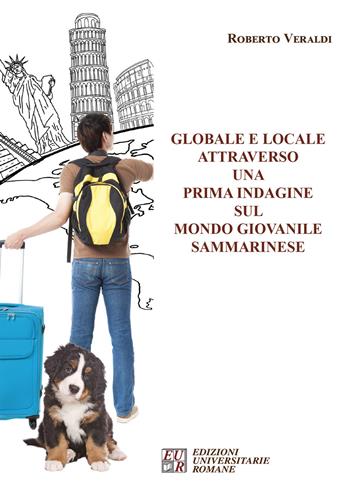 Globale e locale attraverso una prima indagine sul mondo giovanile sammarinese - Roberto Veraldi - Libro Edizioni Univ. Romane 2016 | Libraccio.it