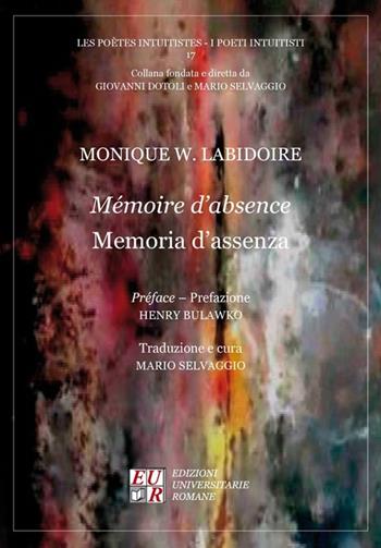 Mémoire d'absence-Memoria d'assenza - Monique W. Labidoire - Libro Edizioni Univ. Romane 2017, I poeti intuitisti | Libraccio.it