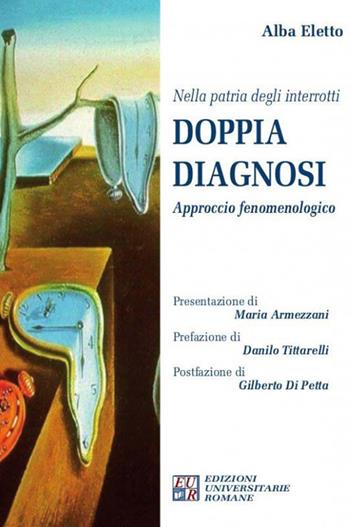 Nella patria degli interrotti.Doppia diagnosi. Approccio fenomenologico - Alba Eletto - Libro Edizioni Univ. Romane 2017, FenomenologiaPsicopatologiaPsicoterapia | Libraccio.it