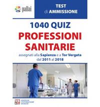 1040 quiz professioni sanitarie assegnati alla Sapienza e a Tor Vergata dal 2011 al 2018  - Libro Edizioni Univ. Romane 2018 | Libraccio.it