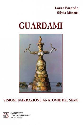 Guardami. Visioni, narrazioni, anatomie del seno - Laura Faranda, Silvia Minetti - Libro Edizioni Univ. Romane 2019, FenomenologiaPsicopatologiaPsicoterapia | Libraccio.it