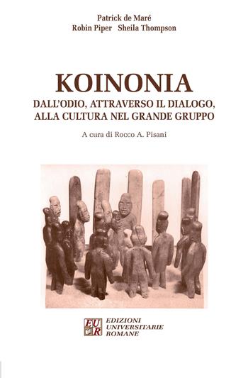 Koinonia. Dall'odio, attraverso il dialogo, alla cultura nel grande gruppo - Patrick de Maré, Robin Piper, Sheila Thompson - Libro Edizioni Univ. Romane 2020, Gruppoanalisi e psicoanalisi | Libraccio.it