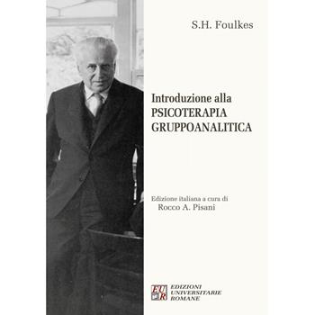 Introduzione alla psicoterapia gruppoanalitica - Sigmund Heinrich Foulkes - Libro Edizioni Univ. Romane 2021 | Libraccio.it