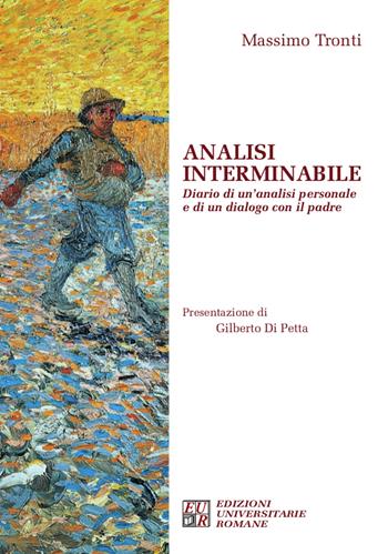 Analisi interminabile. Diario di un'analisi personale e di un dialogo con il padre - Massimo Tronti - Libro Edizioni Univ. Romane 2021, FenomenologiaPsicopatologiaPsicoterapia | Libraccio.it