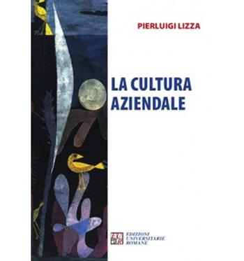 La cultura aziendale - Pierluigi Lizza - Libro Edizioni Univ. Romane 2021, Territori multipli | Libraccio.it