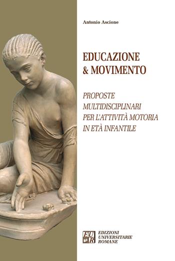 Educazione & movimento. Proposte multidisciplinari per l'attività motoria in età infantile - Antonio Ascione - Libro Edizioni Univ. Romane 2021, Articolo trentatré | Libraccio.it