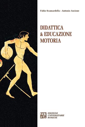 Didattica & educazione motoria - Antonio Ascione, Fabio Scamardella - Libro Edizioni Univ. Romane 2021, Articolo trentatré | Libraccio.it