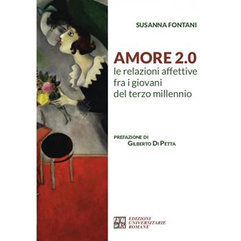 Amore 2.0 Le relazioni affettive fra i giovani del terzo millennio - Susanna Fontani - Libro Edizioni Univ. Romane 2021 | Libraccio.it