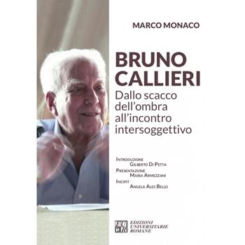 Bruno Callieri. Dallo scacco dell'ombra all'incontro intersoggettivo - Marco Monaco - Libro Edizioni Univ. Romane 2021, FenomenologiaPsicopatologiaPsicoterapia | Libraccio.it