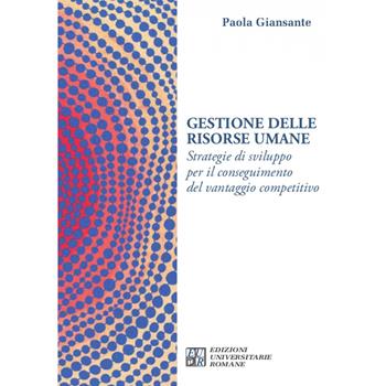 Gestione delle risorse umane. Strategie di sviluppo per il conseguimento del vantaggio competitivo - Paola Giansante - Libro Edizioni Univ. Romane 2021, Territori multipli | Libraccio.it