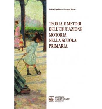 Teoria e metodi dell'educazione motoria nella Scuola primaria - Felicia Napolitano, Lorenzo Donini - Libro Edizioni Univ. Romane 2022, Articolo trentatré | Libraccio.it