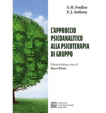 L' approccio psicoanalitico alla psicoterapia di gruppo - Sigmund Heinrich Foulkes, E. Janes Anthony - Libro Edizioni Univ. Romane 2022, Gruppoanalisi e psicoanalisi | Libraccio.it