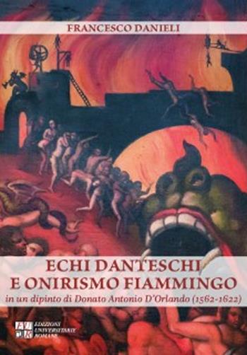 Echi danteschi e onirismo fiammingo in un dipinto di Donato Antonio D'Orlando (1562-1622) - Francesco Danieli - Libro Edizioni Univ. Romane 2022, Gli argonauti | Libraccio.it
