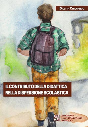 Il contributo della didattica nella dispersione scolastica - Diletta Chiusaroli - Libro Edizioni Univ. Romane 2023 | Libraccio.it